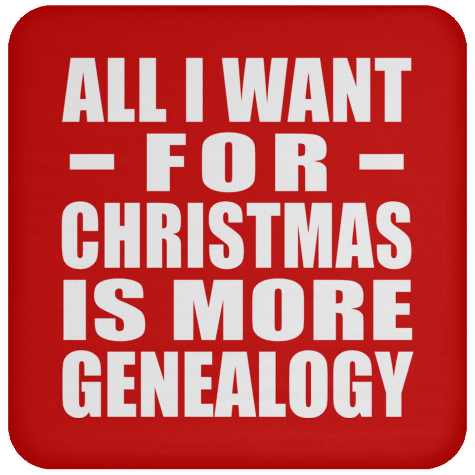 All I Want For Christmas Is More Genealogy - Coaster
