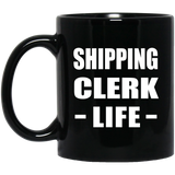 Shipping Clerk Life - 11oz Coffee Mug Black