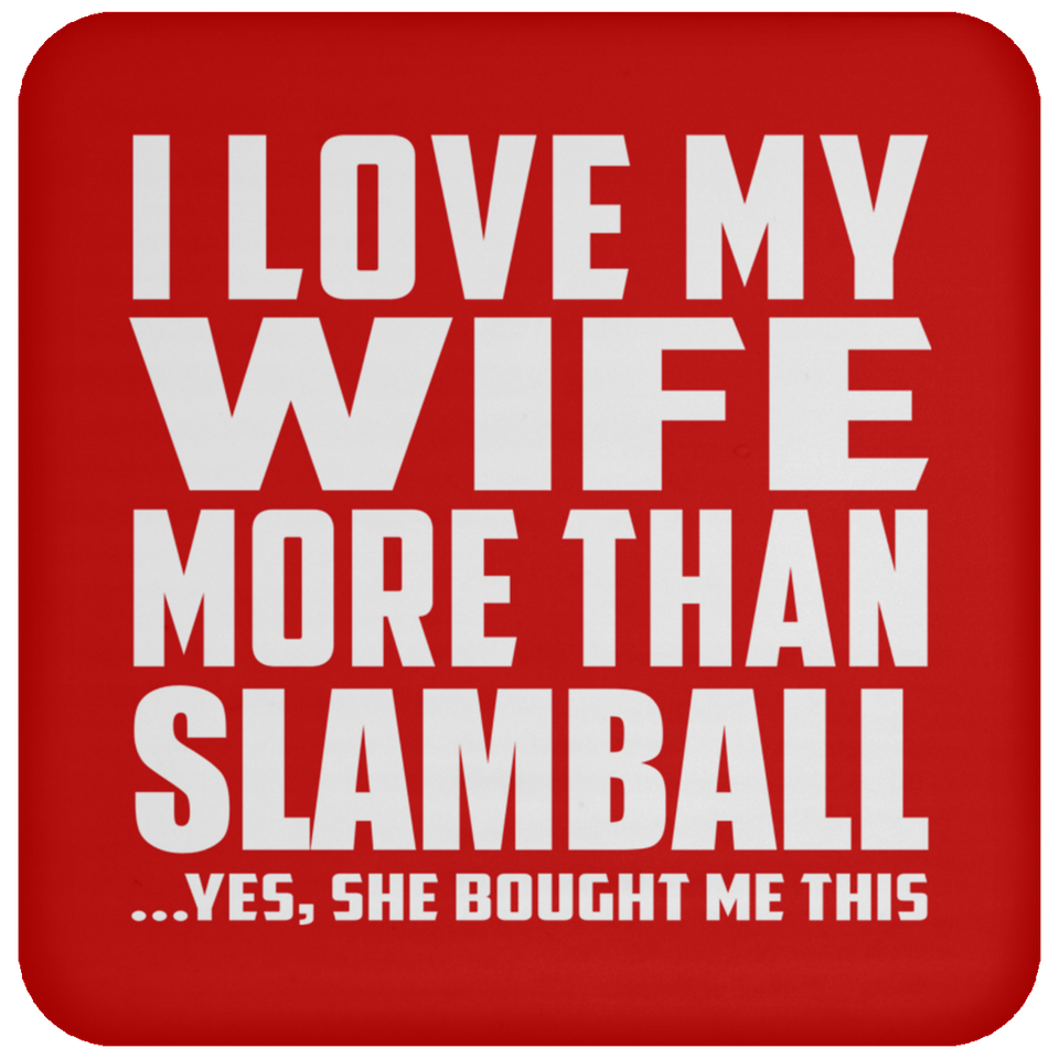 I Love My Wife More Than Slamball - Drink Coaster