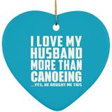 I Love My Husband More Than Canoeing - Heart Ornament
