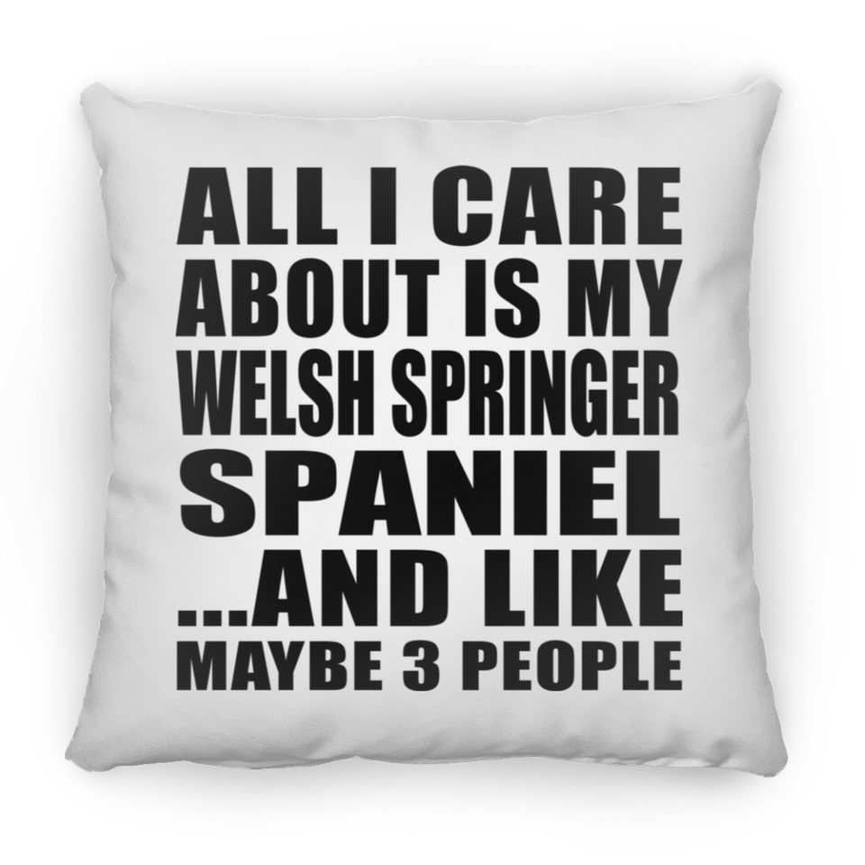 All I Care About Is My Welsh Springer Spaniel - Throw Pillow