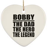 Bobby The Dad The Hero The Legend - Heart Ornament