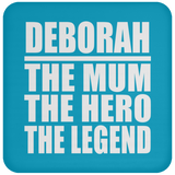 Deborah The Mum The Hero The Legend - Drink Coaster