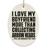I Love My Boyfriend More Than Collecting Arrow Heads - Oval Ornament