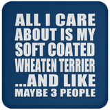 All I Care About Is My Soft Coated Wheaten Terrier - Drink Coaster