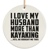 I Love My Husband More Than Kayaking - Circle Ornament