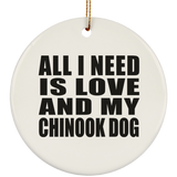 All I Need Is Love And My Chinook Dog - Circle Ornament