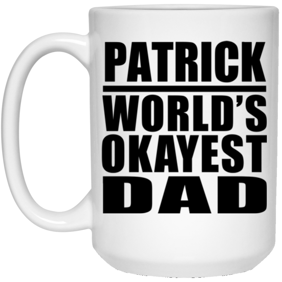 Patrick World's Okayest Dad - 15 Oz Coffee Mug
