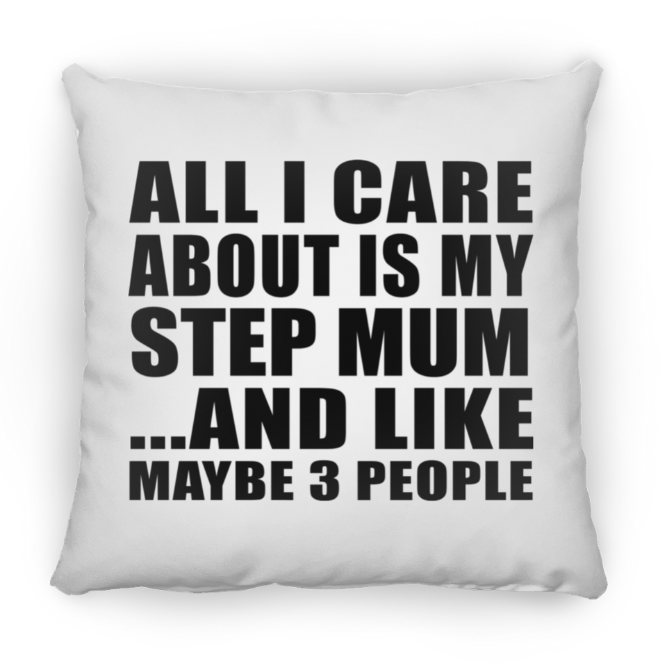 All I Care About Is My Step Mum - Throw Pillow