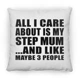 All I Care About Is My Step Mum - Throw Pillow