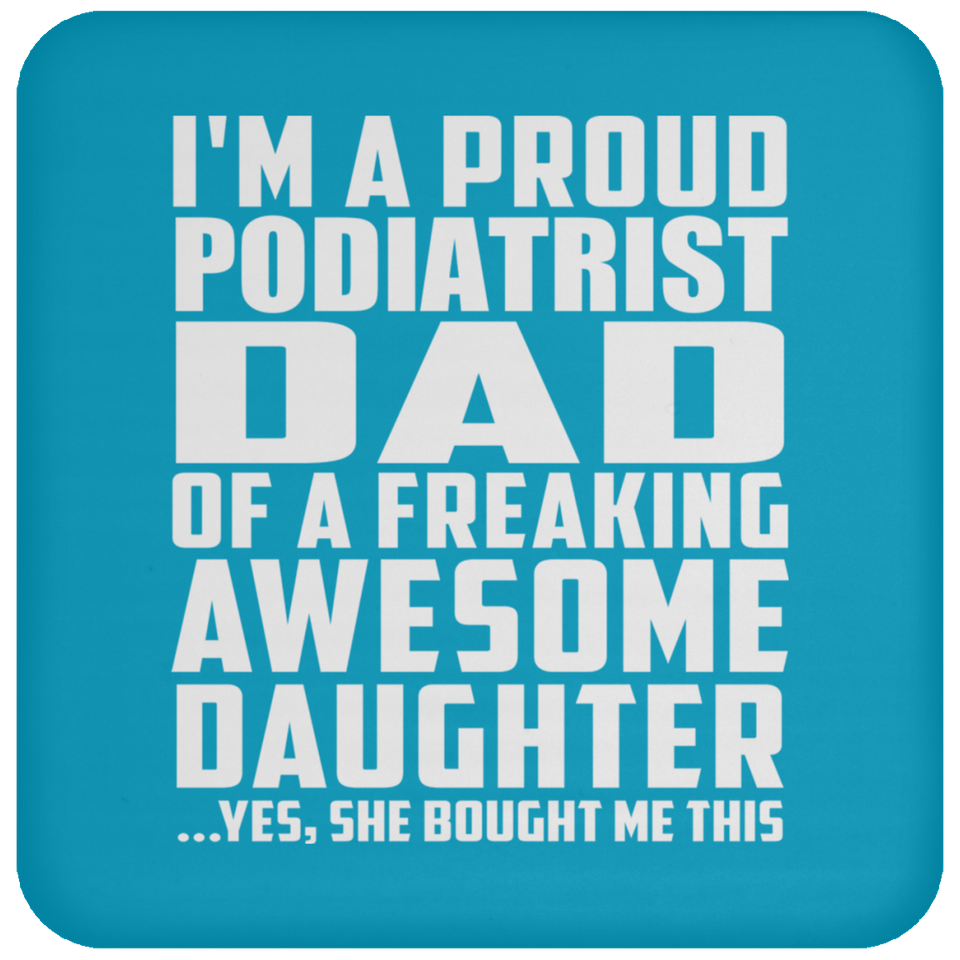 Proud Podiatrist Dad Of Awesome Daughter - Drink Coaster