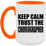 Keep Calm and Trust The Choreographer - 15oz Accent Mug Orange