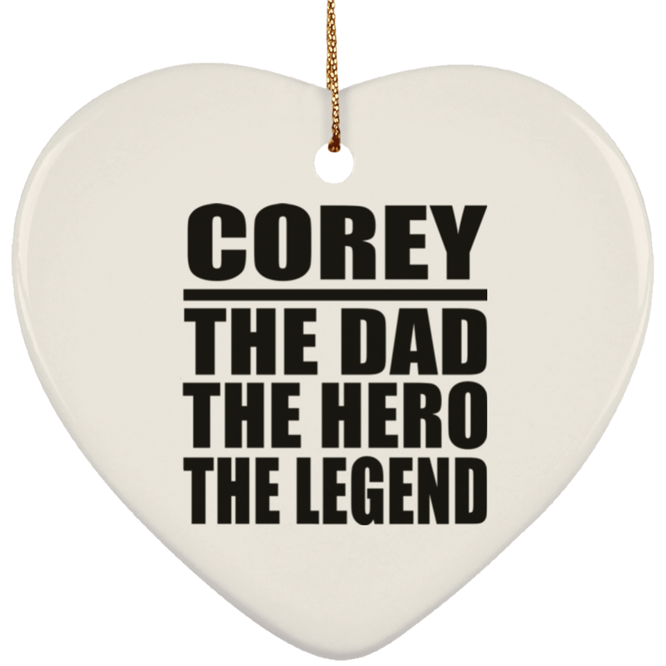 Corey The Dad The Hero The Legend - Heart Ornament