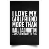 I Love My Girlfriend More Than Ball Badminton - Poster Portrait