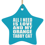 All I Need Is Love And My Orange Tabby Cat - Star Ornament