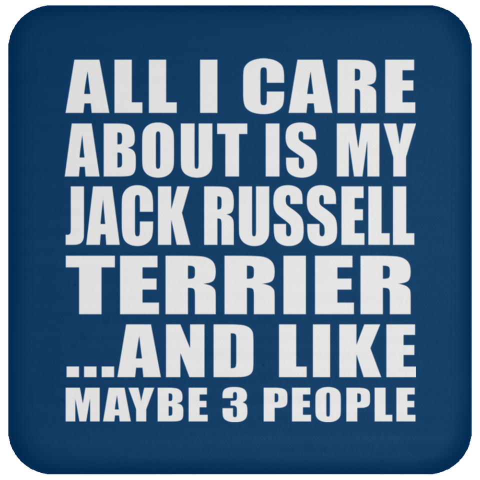 All I Care About Is My Jack Russell Terrier - Drink Coaster