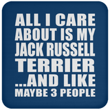 All I Care About Is My Jack Russell Terrier - Drink Coaster