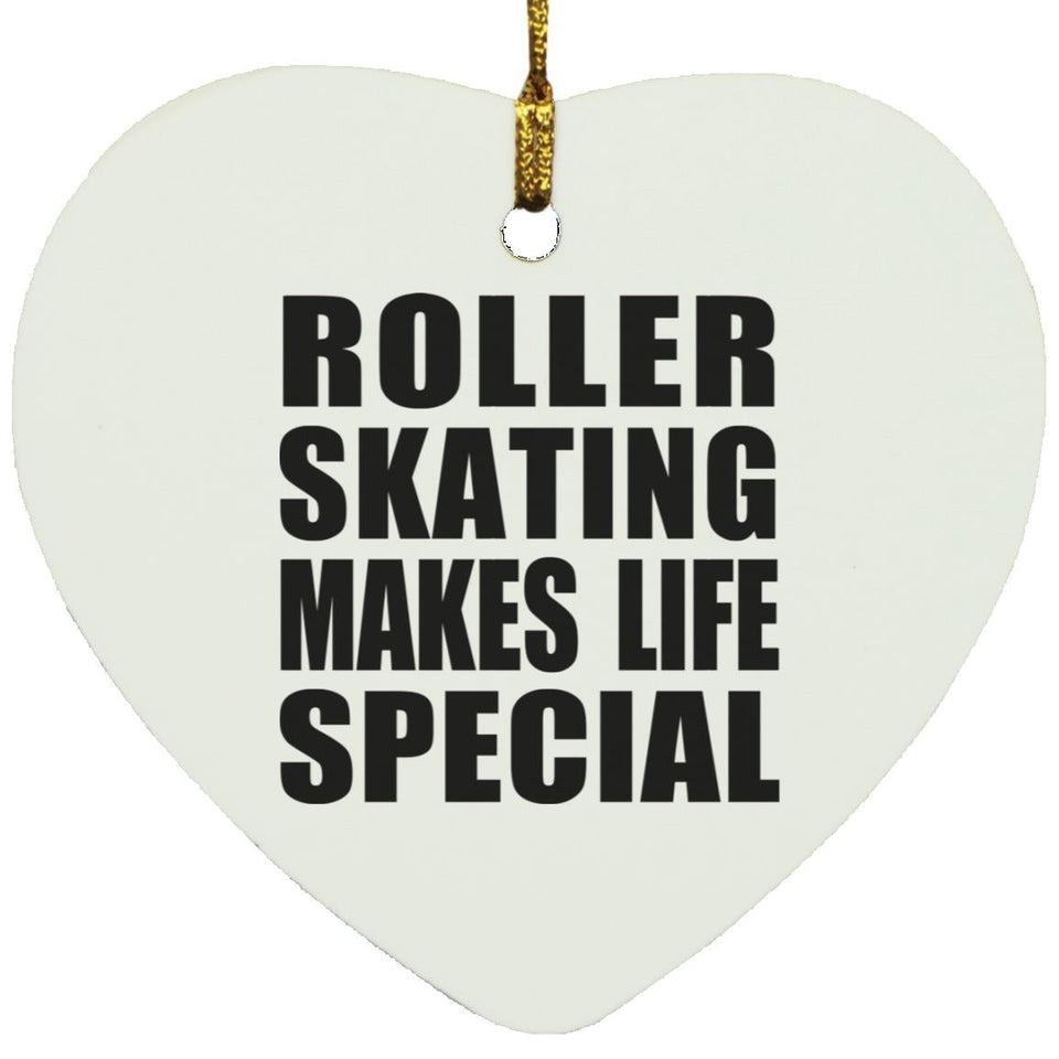 Roller Skating Makes Life Special - Heart Ornament