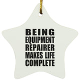 Being Equipment Repairer Makes Life Complete - Star Ornament