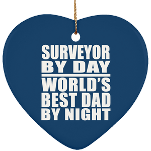 Surveyor By Day World's Best Dad By Night - Heart Ornament