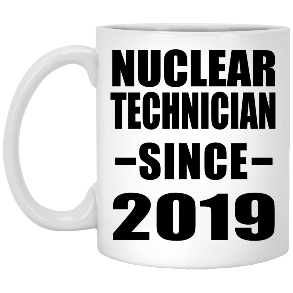Nuclear Technician Since 2019 - 11oz Coffee Mug