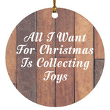 All I Want For Christmas Is Collecting Toys - Circle Ornament E
