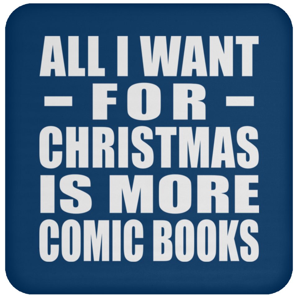 All I Want For Christmas Is More Comic Books - Coaster