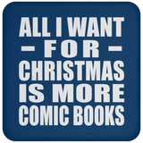 All I Want For Christmas Is More Comic Books - Coaster