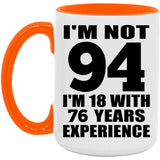 94th Birthday I'm Not 94 I'm 18 With 76 Years Experience - 15oz Accent Mug Orange