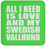 All I Need Is Love And My Swedish Vallhund - Drink Coaster