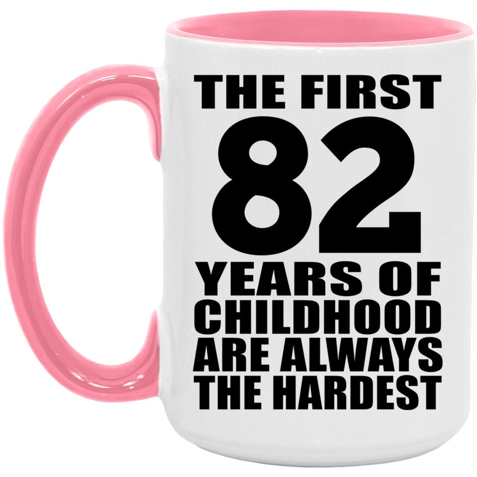 82nd Birthday First 82 Years of Childhood Are The Hardest - 15oz Accent Mug Pink