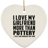 I Love My Girlfriend More Than Pottery - Heart Ornament