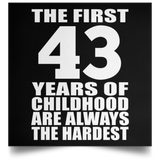 First 43 Years of Childhood Are The Hardest - Poster Square
