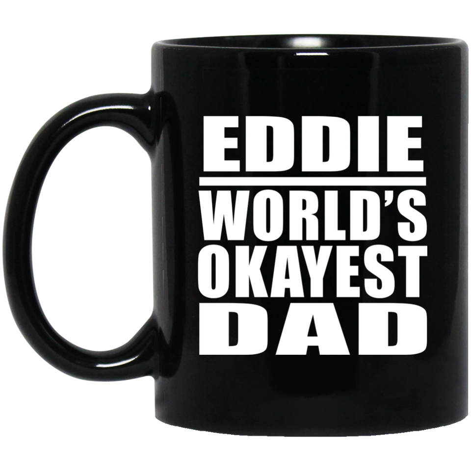 Eddie World's Okayest Dad - 11 Oz Coffee Mug Black