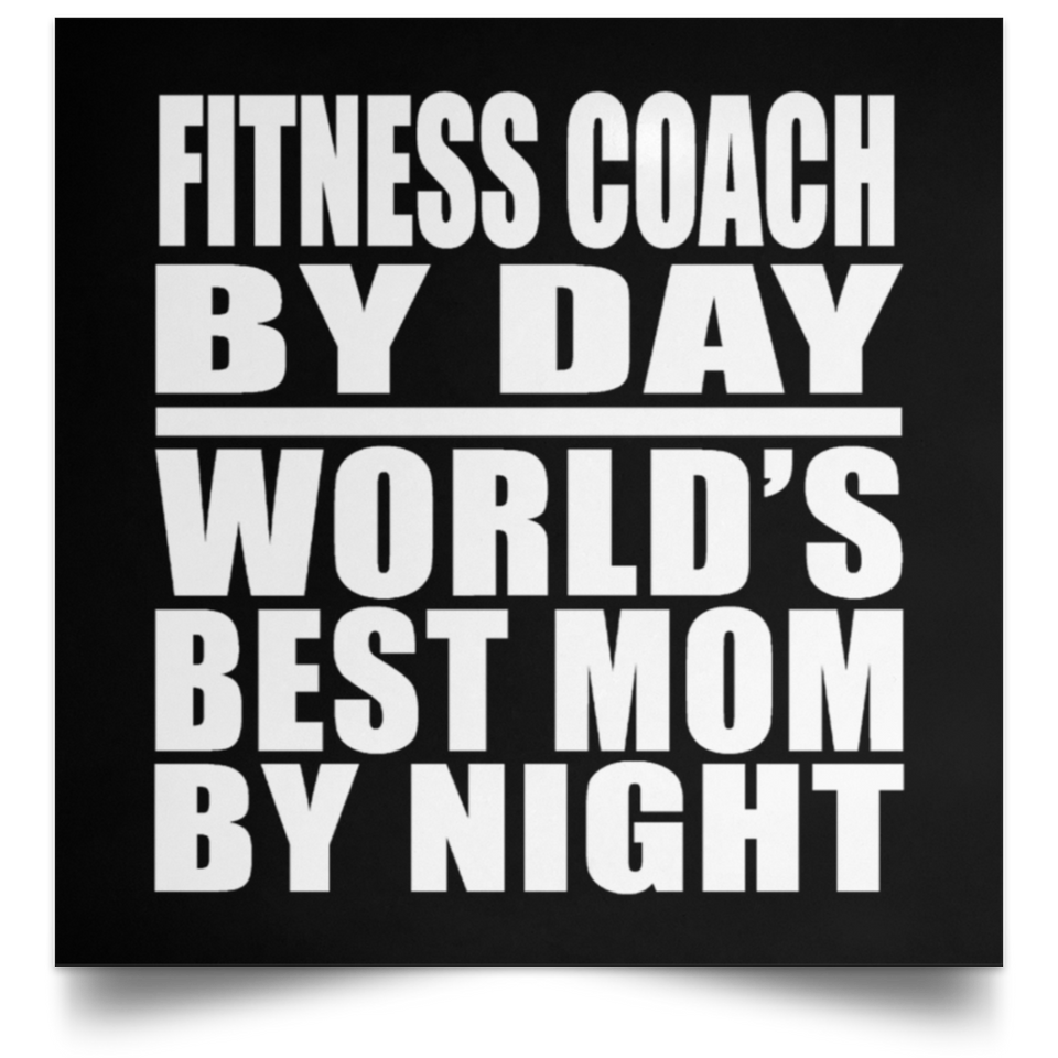 Fitness Coach By Day World's Best Mom By Night - Poster Square