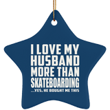 I Love My Husband More Than Skateboarding - Star Ornament