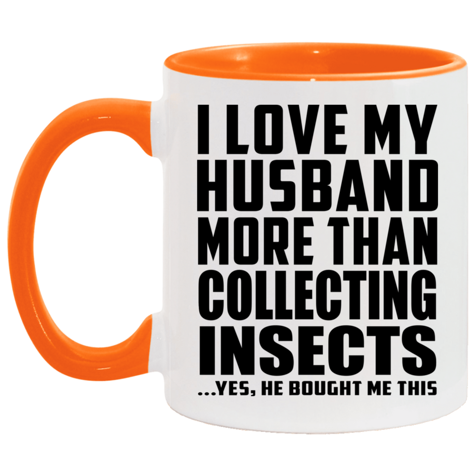 I Love My Husband More Than Collecting Insects - 11oz Accent Mug Orange