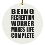 Being Recreation Worker Makes Life Complete - Circle Ornament