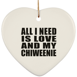 All I Need Is Love And My Chiweenie - Heart Ornament
