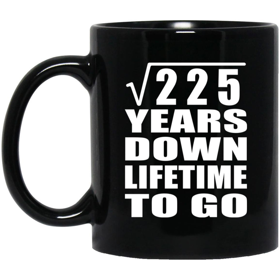15th Anniversary Square Root of 225 Years Lifetime To Go - 11oz Coffee Mug Black