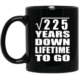 15th Anniversary Square Root of 225 Years Lifetime To Go - 11oz Coffee Mug Black
