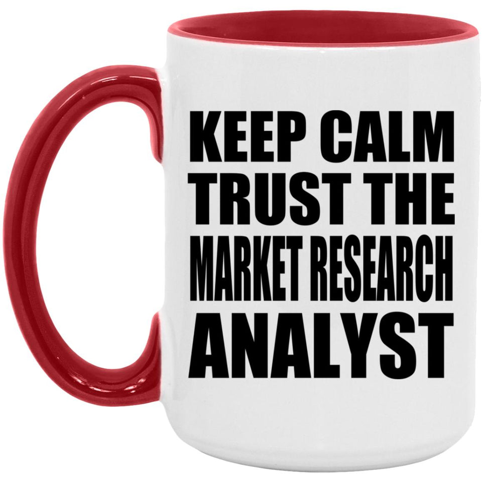 Keep Calm and Trust The Market Research Analyst - 15oz Accent Mug Red