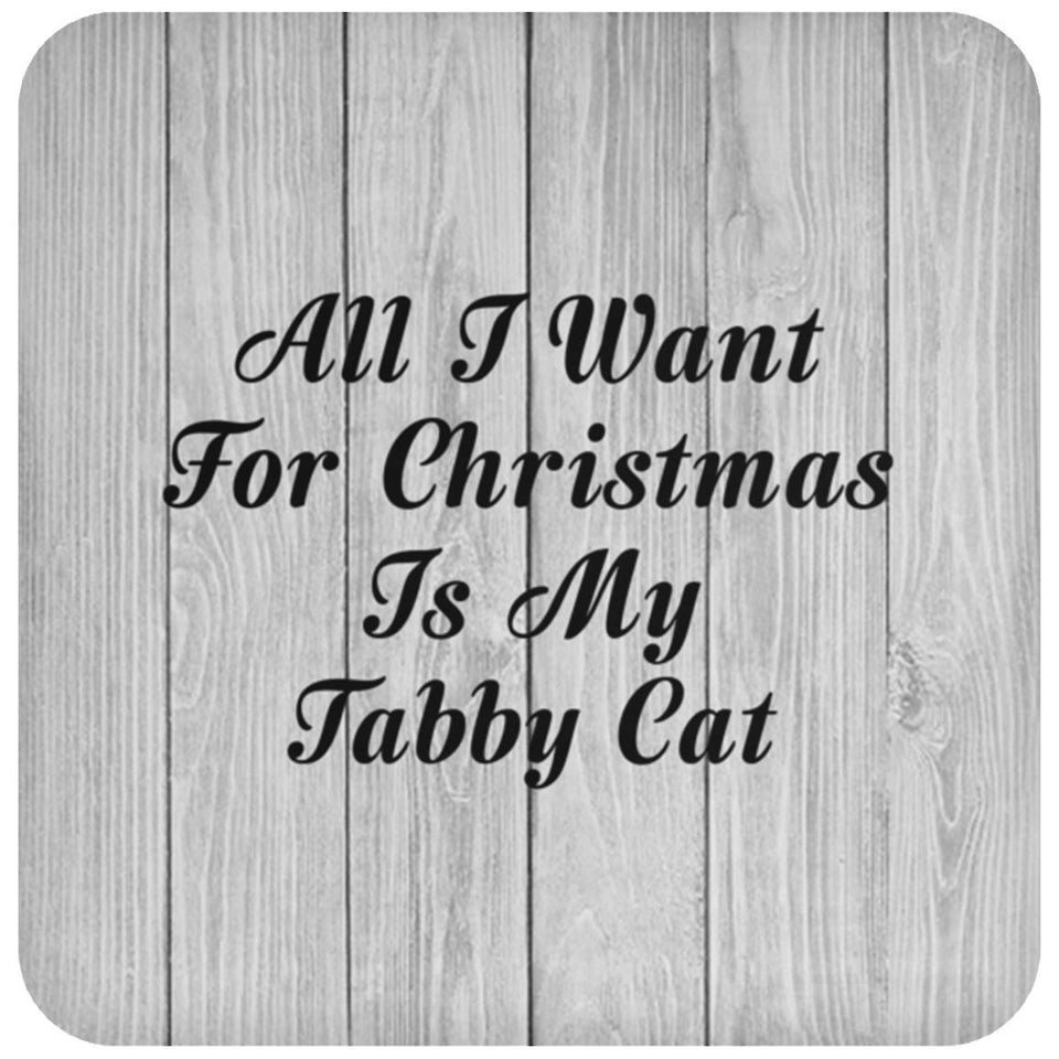 All I Want For Christmas Is My Tabby Cat - Drink Coaster F
