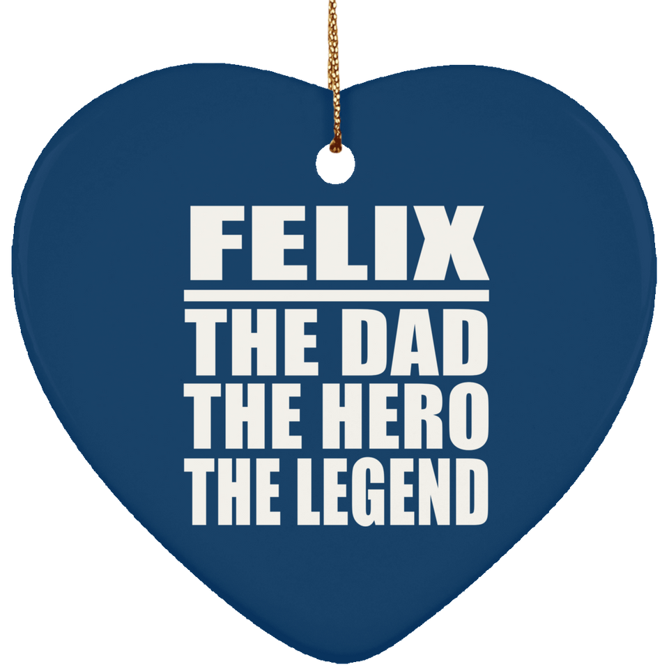 Felix The Dad The Hero The Legend - Heart Ornament
