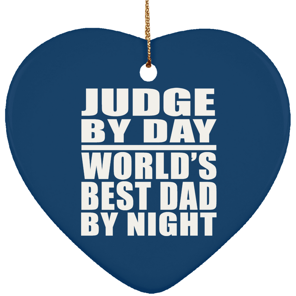 Judge By Day World's Best Dad By Night - Heart Ornament