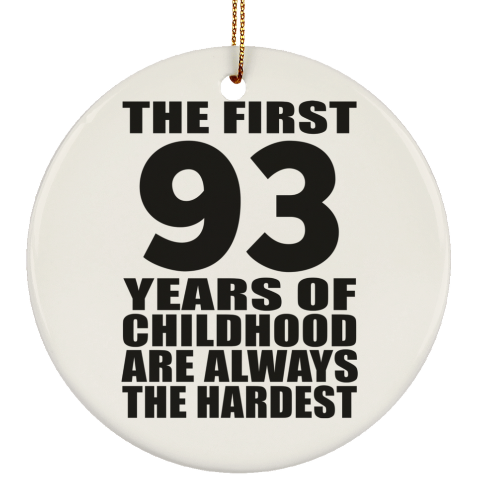 93rd Birthday First 93 Years of Childhood Are The Hardest - Circle Ornament