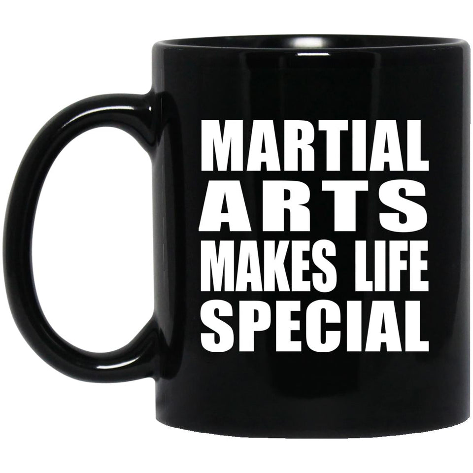 Martial Arts Makes Life Special - 11oz Coffee Mug Black