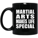 Martial Arts Makes Life Special - 11oz Coffee Mug Black