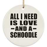 All I Need Is Love And A Schoodle - Circle Ornament