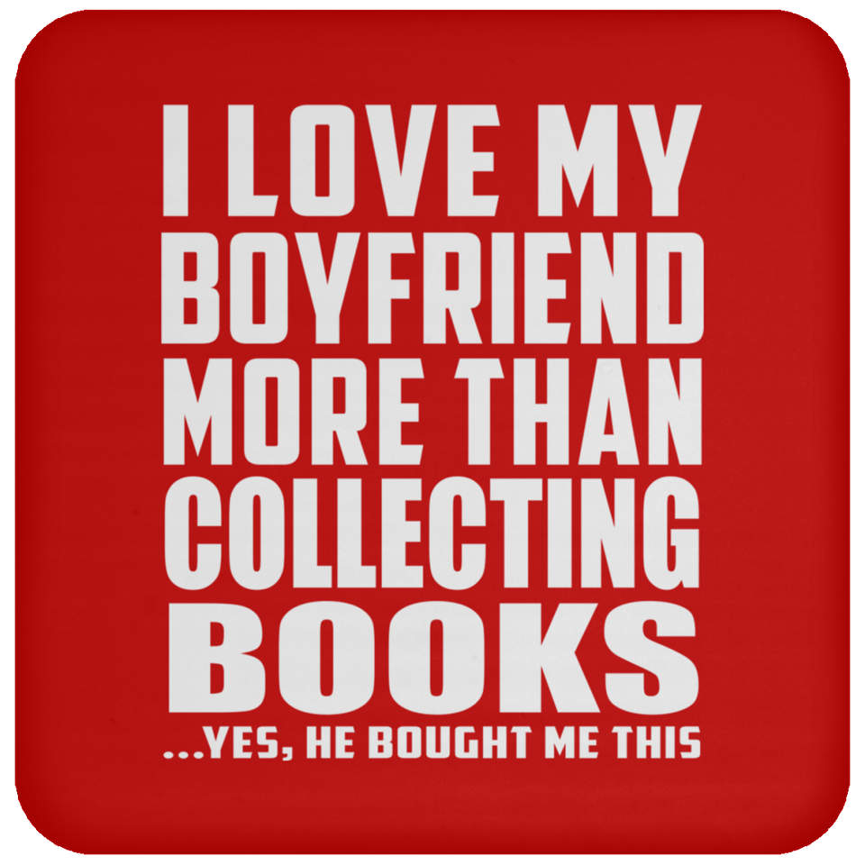 I Love My Boyfriend More Than Collecting Books - Drink Coaster